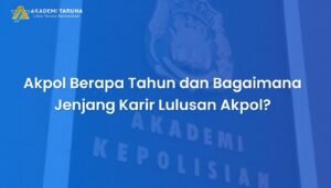 Durasi Pendidikan dan Jenjang Karir Akpol