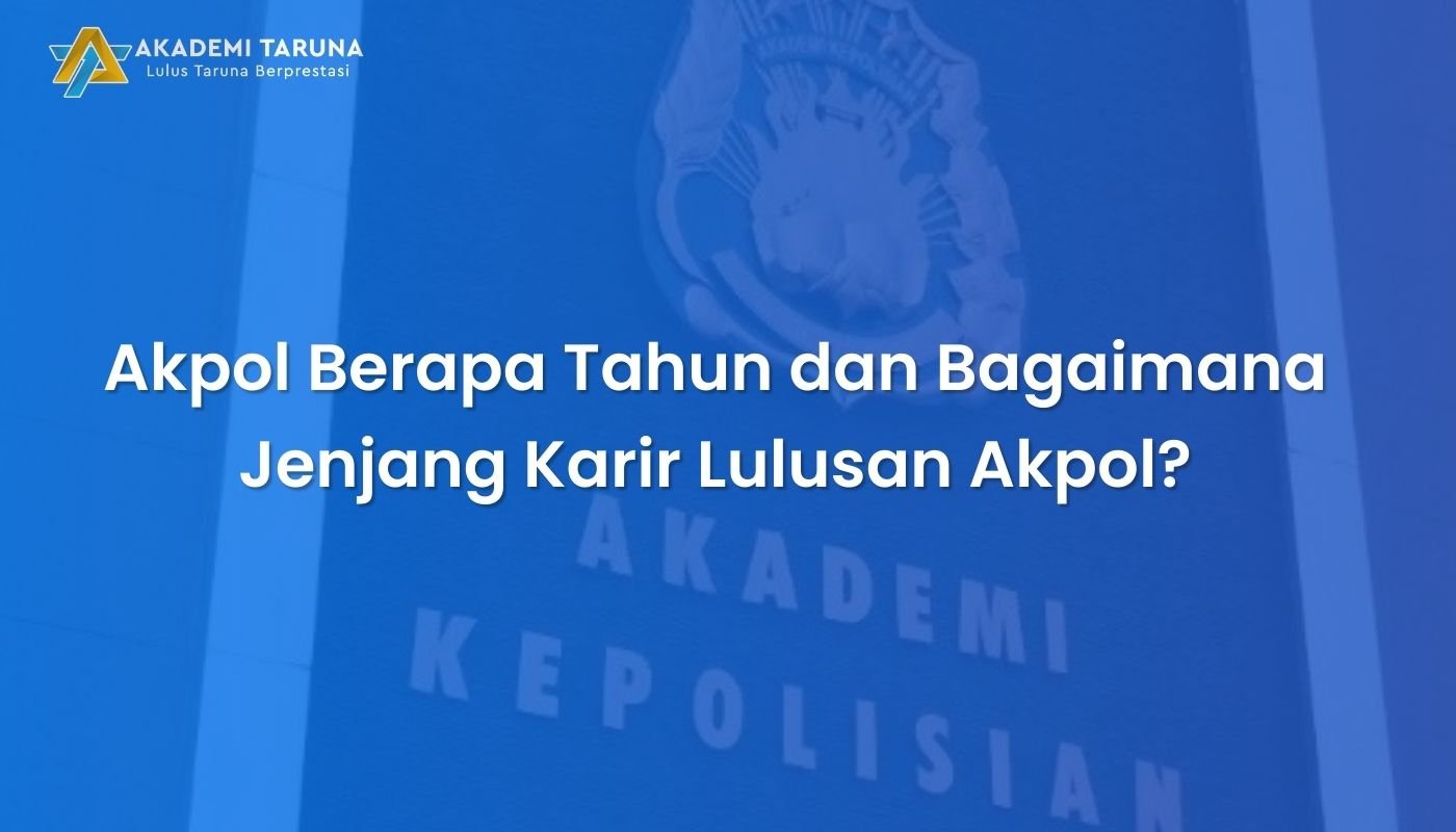 Akpol Berapa Tahun dan Bagaimana Jenjang Karir Lulusan Akpol?