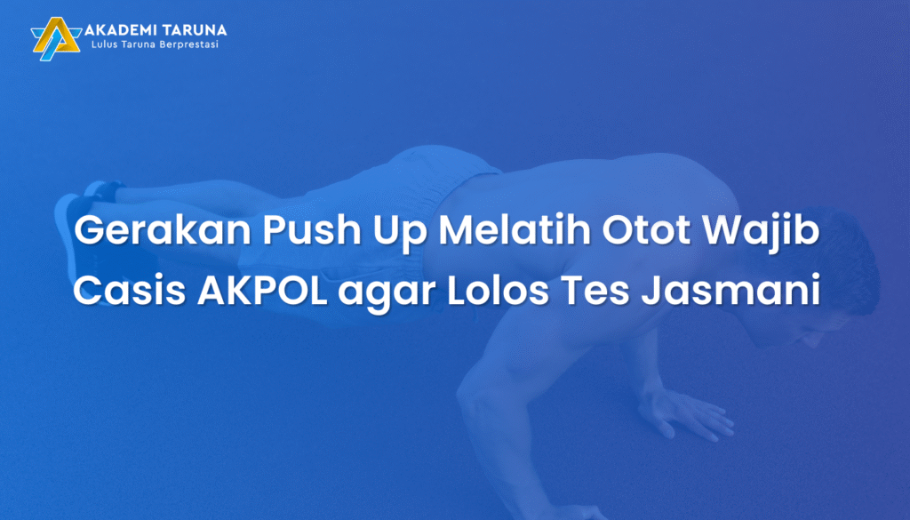 Gerakan Push Up Melatih Otot Wajib Casis AKPOL agar Lolos Tes Jasmani