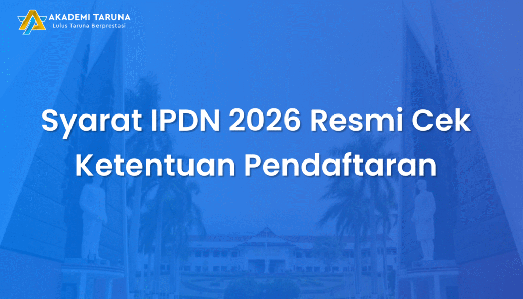 Syarat IPDN 2026 Resmi Cek Ketentuan Pendaftaran