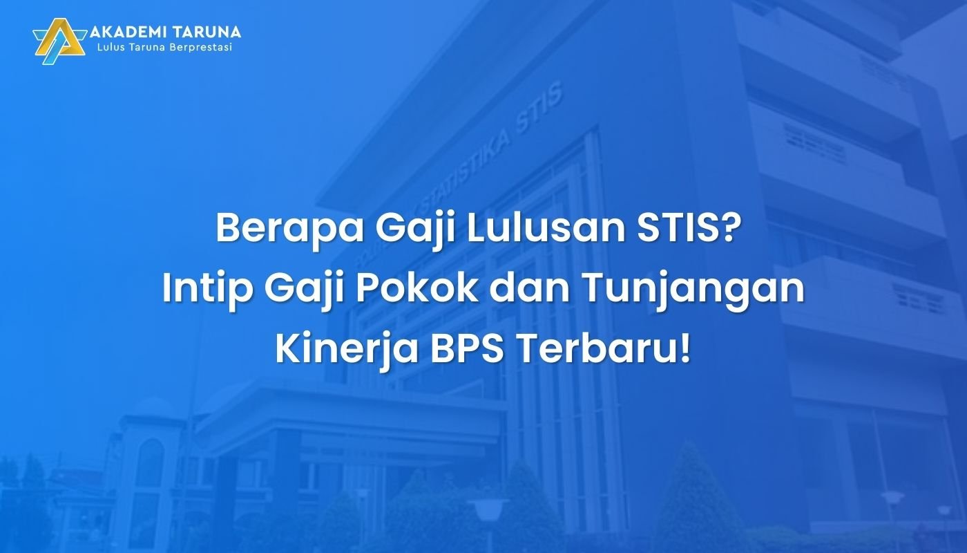 Berapa Gaji Lulusan STIS? Intip Gaji Pokok dan Tunjangan Kinerja BPS Terbaru!