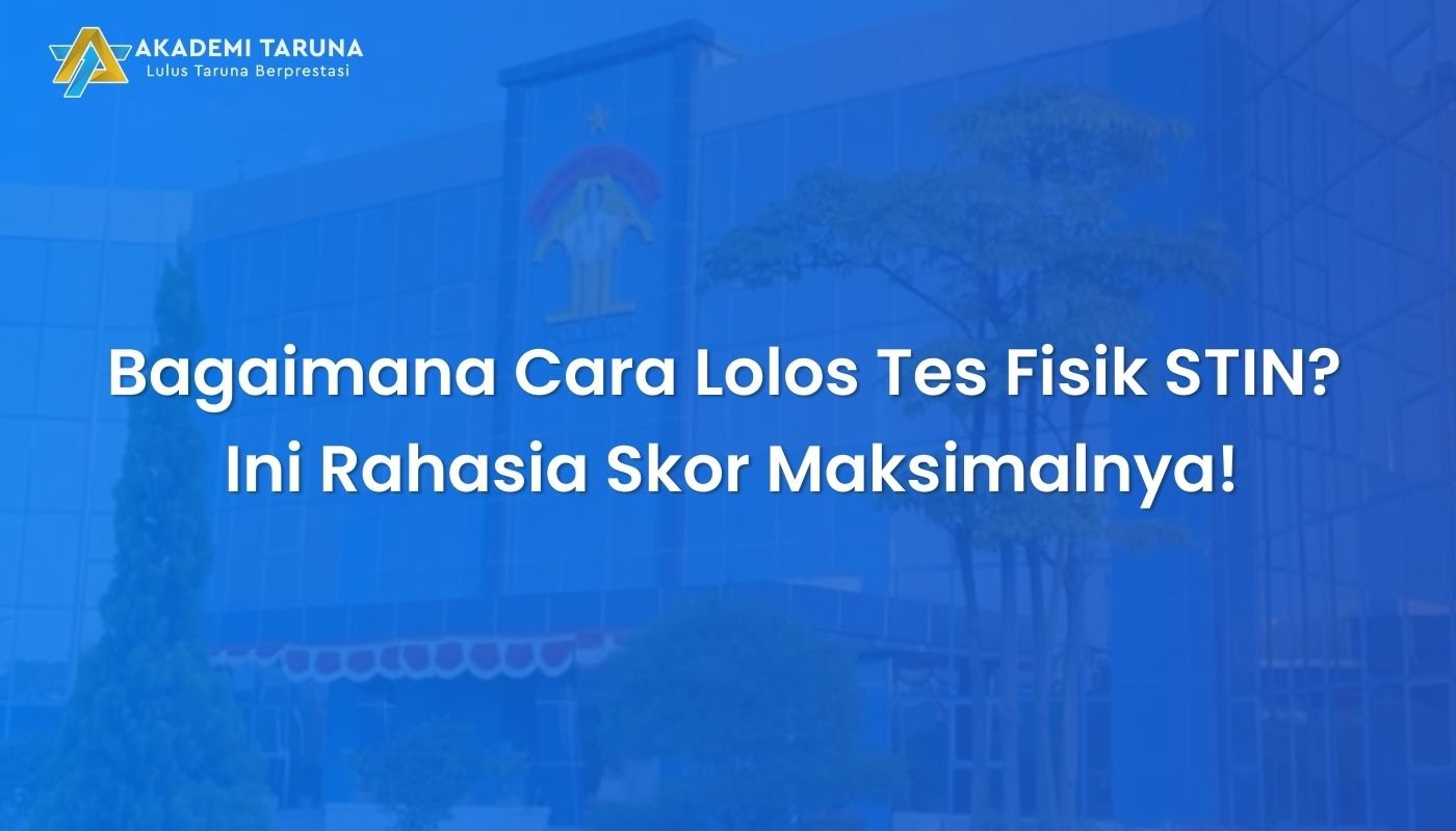 Bagaimana Cara Lolos Tes Fisik STIN? Ini Rahasia Skor Maksimalnya!
