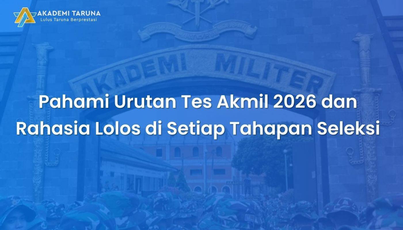 Pahami Urutan Tes Akmil 2026 dan Rahasia Lolos di Setiap Tahapan Seleksi