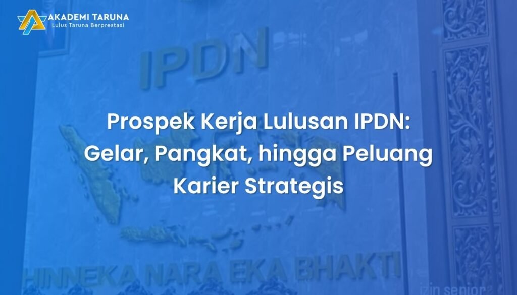 Prospek Kerja Lulusan IPDN: Gelar, Pangkat, hingga Peluang Karier Strategis