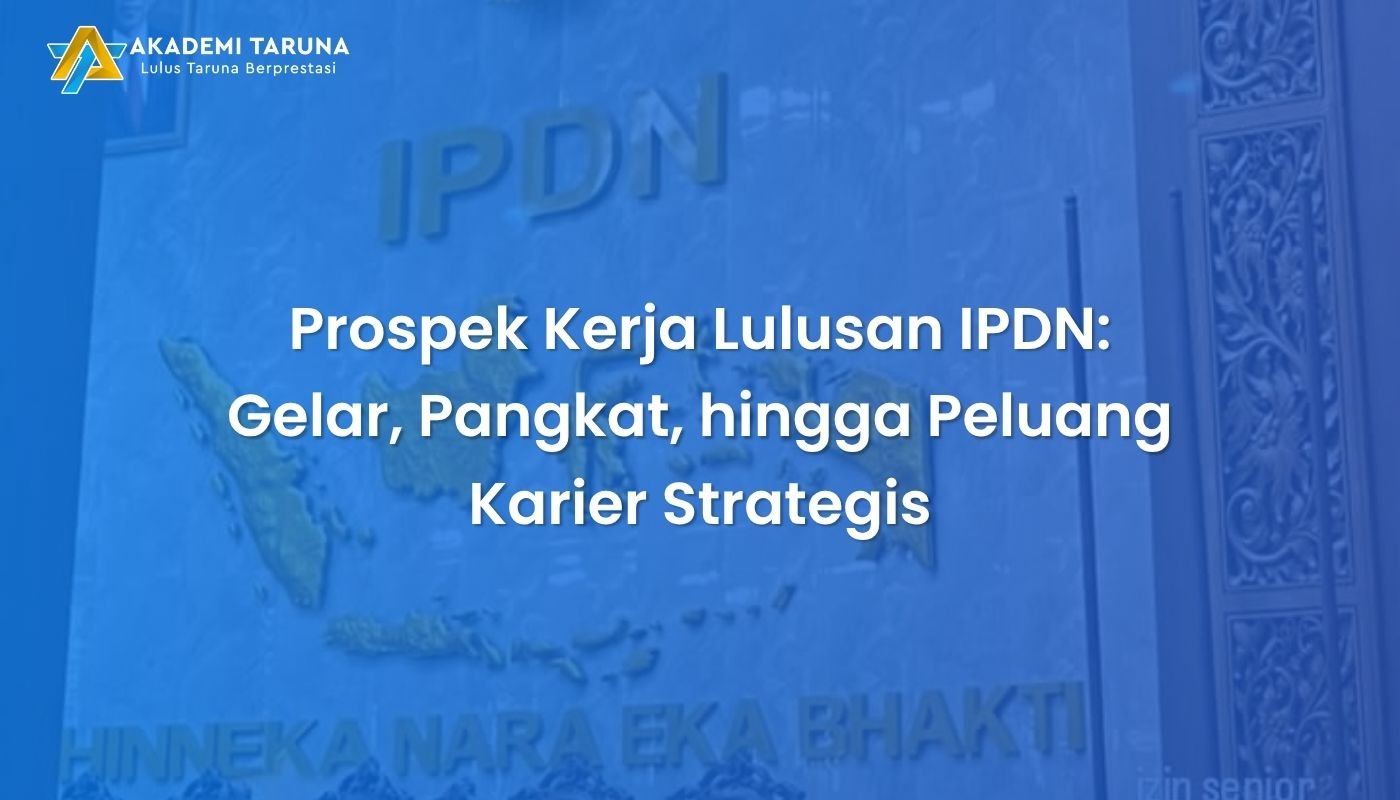 Prospek Kerja Lulusan IPDN: Gelar, Pangkat, hingga Peluang Karier Strategis