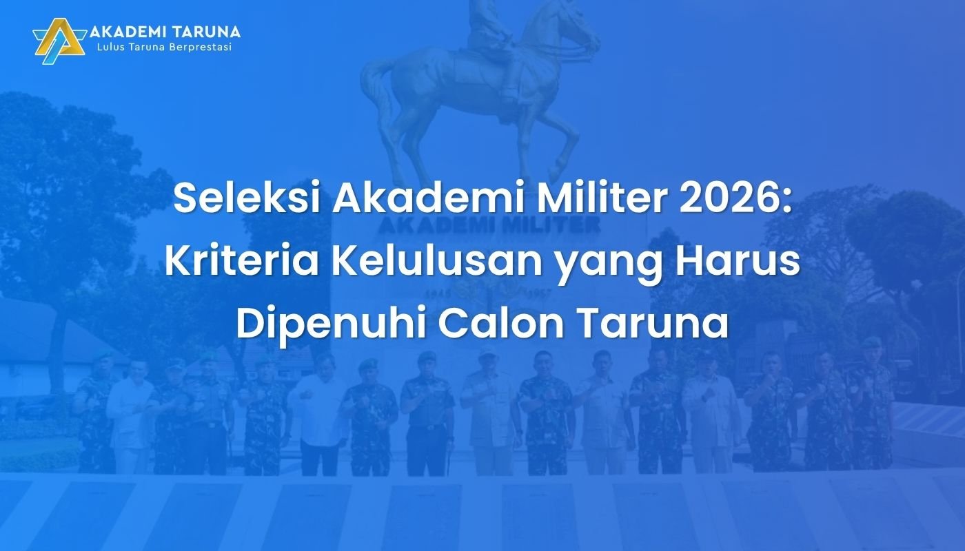 Seleksi Akademi Militer 2026: Kriteria Kelulusan yang Harus Dipenuhi Calon Taruna