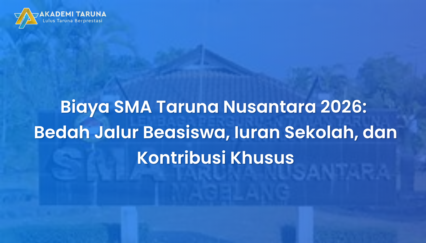 Biaya SMA Taruna Nusantara 2026: Bedah Jalur Beasiswa, Iuran Sekolah, dan Kontribusi Khusus