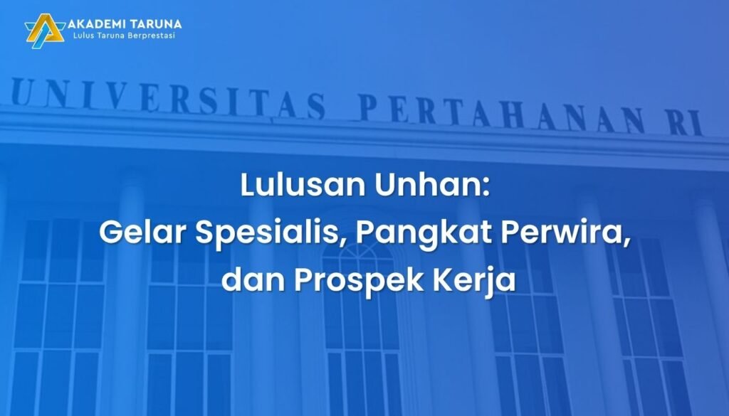 Lulusan Unhan: Gelar Spesialis, Pangkat Perwira, dan Prospek Kerja