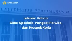 Lulusan Unhan: Gelar Spesialis, Pangkat Perwira, dan Prospek Kerja
