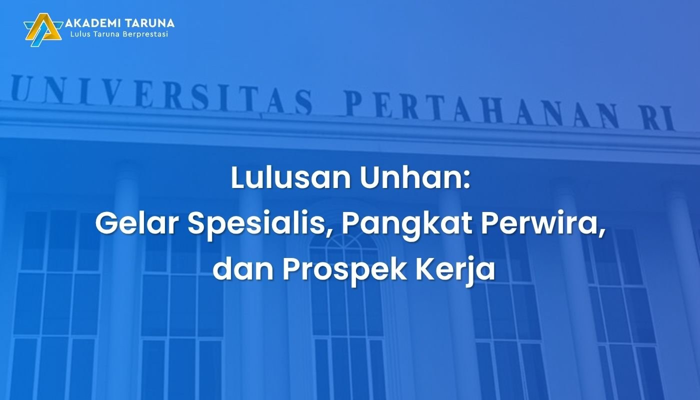 Lulusan Unhan: Gelar Spesialis, Pangkat Perwira, dan Prospek Kerja