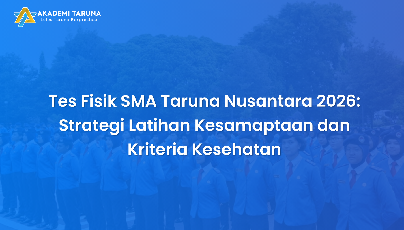 Tes Fisik SMA Taruna Nusantara 2026: Strategi Latihan Kesamaptaan dan Kriteria Kesehatan
