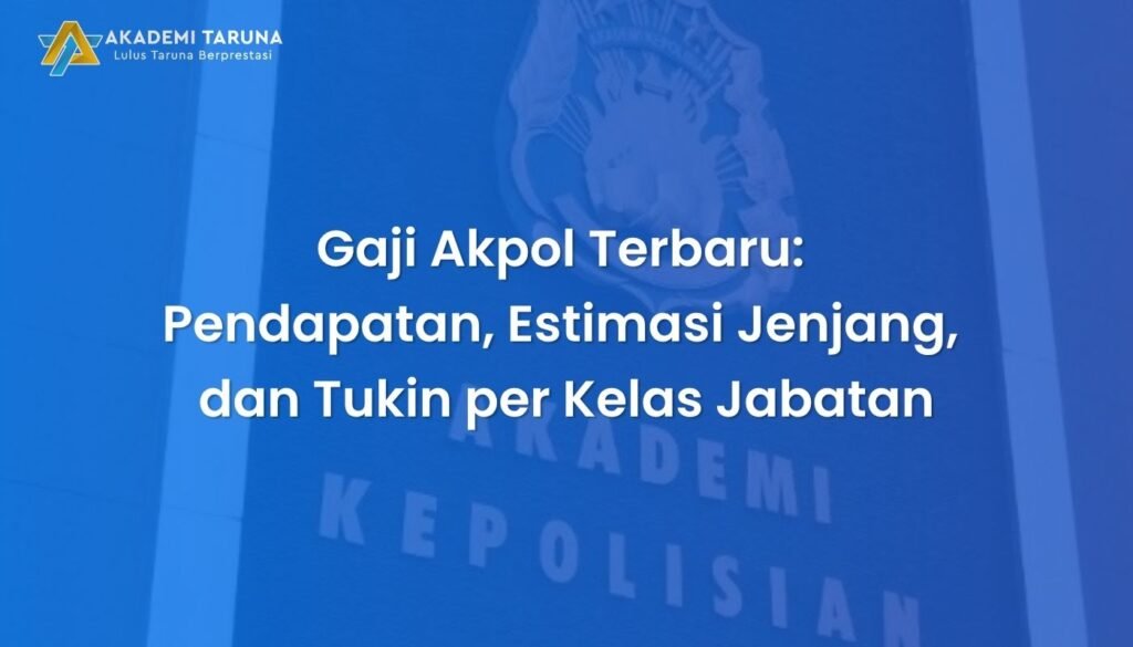 Gaji Akpol Terbaru: Pendapatan, Estimasi Jenjang, dan Tukin per Kelas Jabatan