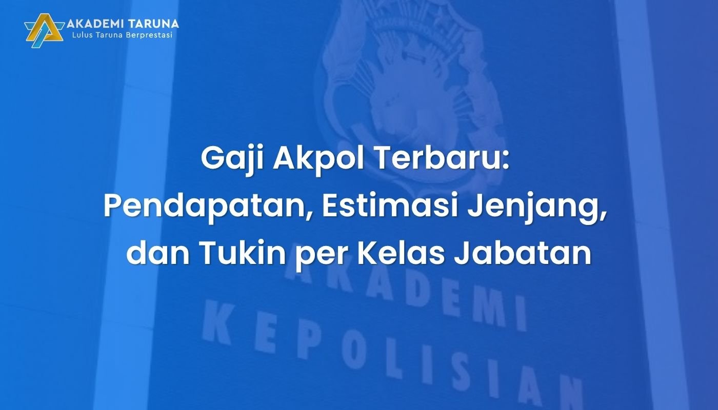 Gaji Akpol Terbaru: Pendapatan, Estimasi Jenjang, dan Tukin per Kelas Jabatan