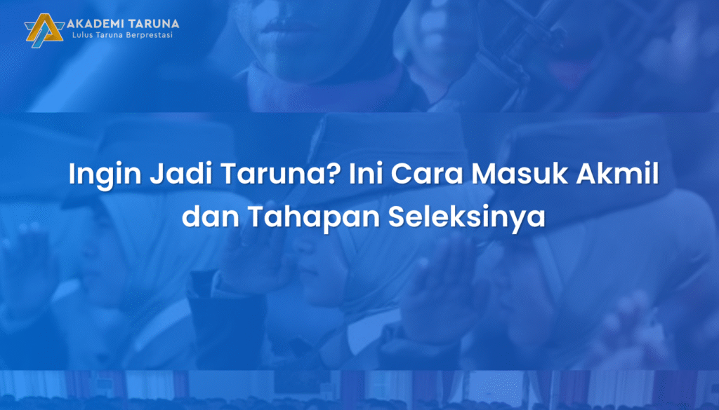 Ingin Jadi Taruna? Ini Cara Masuk Akmil dan Tahapan Seleksinya
