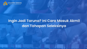 Ingin Jadi Taruna? Ini Cara Masuk Akmil dan Tahapan Seleksinya